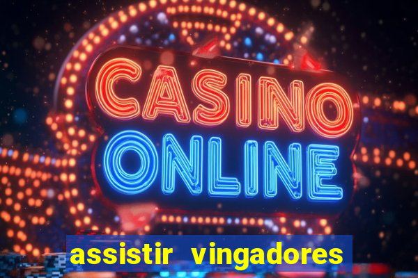 assistir vingadores ultimato completo dublado gratis